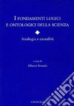 I fondamenti logici e ontologici della scienza. Analogia e casualità libro