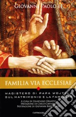 Familia via Ecclesiae. Il magistero di papa Wojtyla sul matrimonio e la famiglia