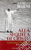 Alla sequela di Cristo. Giovanni Paolo II, il servo dei servi di Dio libro