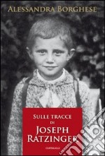 Sulle tracce di Joseph Ratzinger libro