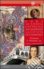 Come la Chiesa cattolica ha costruito la civiltà occidentale libro