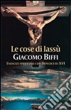 Le cose di lassù. Esercizi spirituali con Benedetto XVI libro