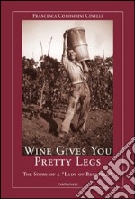 Wine gives you pretty legs. The story of a «Lady of Brunello»