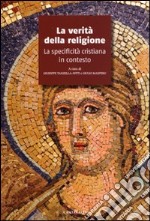 La verità della religione. La specificità cristiana in contesto libro