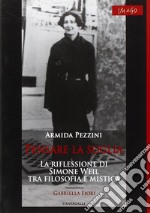 Pensare la soglia. La riflessione di Simone Weil tra filosofia e mistica libro