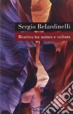 Bioetica tra natura e cultura libro