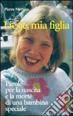 Liesje, mia figlia. Parole per la nascita e la morte di una bambina speciale