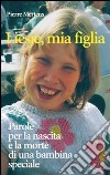 Liesje, mia figlia. Parole per la nascita e la morte di una bambina speciale libro