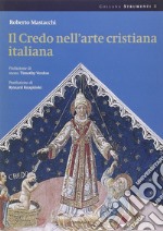 Il credo nell'arte cristiana italiana. Ediz. illustrata libro