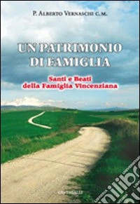 Un patrimonio di famiglia. Santi e beati della famiglia Vincenziana libro