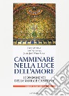 Camminare nella luce dell'amore. I fondamenti della morale cristiana libro di Melina Livio Noriega José Perez-Soba Juan José