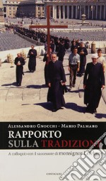 Rapporto sulla tradizione. A colloquio con il successore di monsignor Lefebvre libro