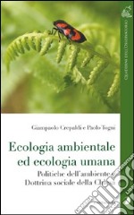 Ecologia ambientale ed ecologia umana. Politiche dell'ambiente e dottrina sociale della Chiesa libro