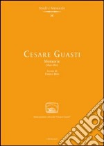 Cesare Guasti. Memorie (1840-1862) libro