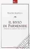 Il bivio di Parmenide. Ovvero la gratuità della verità libro