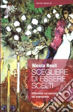 Scegliere di essere scelti. Riflessioni sul sacramento del matrimonio libro