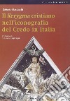 Il Kerigma cristiano nell'iconografia del credo in Italia. Ediz. illustrata libro