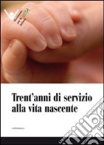 Trent'anni di servizio alla vita nascente