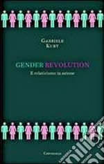 Gender revolution. Il relativismo in azione libro