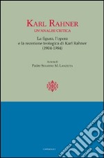 Karl Rahner. Un'analisi critica. Le figure, l'opera e la recensione. Teologia di Karl Rahner(1904-1984) libro