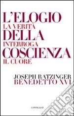 L`elogio della coscienza. La veritÃ  interroga il cuore libro usato