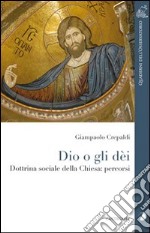 Dio o gli dei. Dottrina sociale della Chiesa: percorsi libro