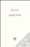 Exilium libro di Lippi Massimo