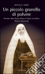 Un piccolo granello di polvere. Pensieri della beata Maria di Gesù Crocifisso (Maria Baouardy) libro