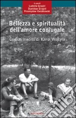 Bellezza e spiritualità dell'amore coniugale libro