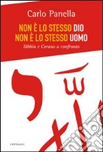 Non è lo stesso Dio, non è lo stesso uomo. Bibbia e Corano a confronto libro