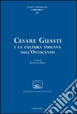 Cesare Guasti e la cultura toscana dell'Ottocento