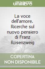 La voce dell'amore. Ricerche sul nuovo pensiero di Franz Rosenzweig