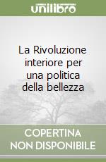 La Rivoluzione interiore per una politica della bellezza libro