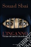 L'inganno. Vittime del multiculturalismo libro di Sbai Souad