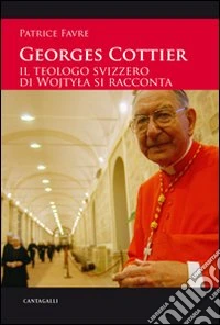 Georges Cottier. Itinerario di un credente libro