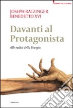 Davanti al protagonista. Alle radici della liturgia libro