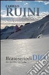 Il Caso serio di Dio. Priorità di Dio, laicità, educazione libro di Ruini Camillo