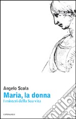 Maria, la donna. I misteri della Sua vita libro