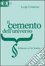 Cemento dell'universo. Riflessioni su F. H. Bradley libro