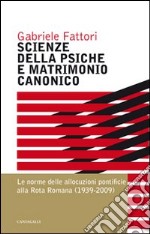 Scienze della psiche e matrimonio canonico. Le norme delle allocuzioni pontificie alla Rota Romana (1939-2009)