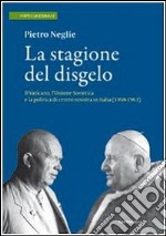 La stagione del disgelo. Il Vaticano, l'Unione Sovietica e la politica di centro sinistra in Italia (1958-1963) libro