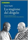 La stagione del disgelo. Il Vaticano, l'Unione Sovietica e la politica di centro sinistra in Italia (1958-1963) libro