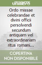 Ordo missae celebrandae et divini officii persolvendi secundum antiquam vel extraordinariam ritus romani formam iuxta calendarium Ecclesiae universae... libro