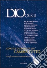 Dio oggi. Con lui o senza di lui cambia tutto libro