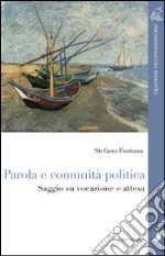 Parola e comunità politica. Saggio su vocazione e attesa libro