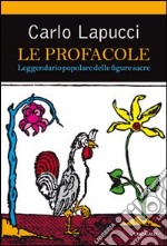 Le Profacole. Leggendario popolare delle figure sacre libro