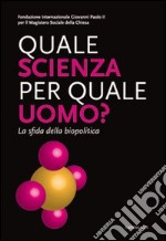 Quale scienza per quale uomo? La sfida della biopolitica libro