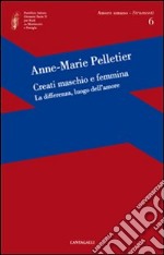 Creati maschio e femmina. La differenza, luogo dell'amore libro