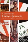 Il belpaese dei cattolici. Novecento italiano: politica e interpretazioni libro di Tassani Giovanni