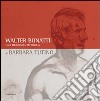 Walter Bonatti. Una biografia pittorica. Catalogo della mostra (Courmayeur, 2008). Ediz. italiana e francese libro